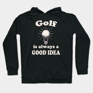 Golf is always a good Idea Hoodie